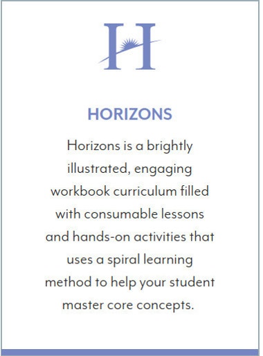 Horizons: Horizons is a brightly illustrated, engaging workbook curriculum filled with consumable lessons and hands-on activities that uses a spiral learning method to help your student master core concepts.